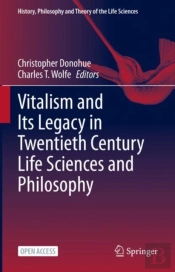Vitalism And Its Legacy In Twentieth Century Life Sciences And Philosophy