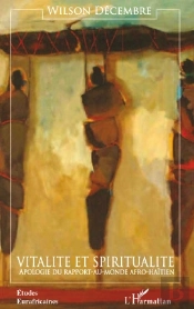 Vitalité Et Spiritualité ; Apologie Du Rapport-Au-Monde Afro-Haïtien
