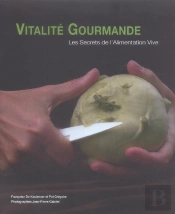 Vitalite Gourmande ; Les Secrets De L'Alimentation Vive