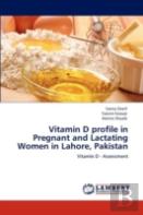 Vitamin D Profile In Pregnant And Lactating Women In Lahore, Pakistan