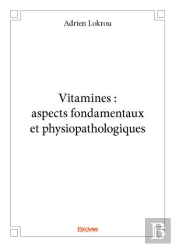 Vitamines : Aspects Fondamentaux Et Physiopathologiques