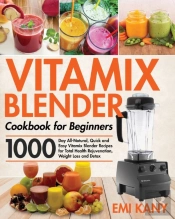 Vitamix Blender Cookbook For Beginners
