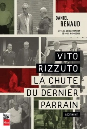 Vito Rizzuto : La Chute Du Dernier Parrain