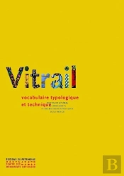 Vitrail : Vocabulaire Typologique Et Technique