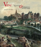 Vitré ; Histoire Et Patrimoine D'Une Ville