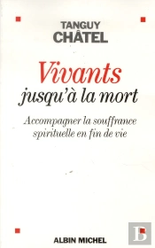 Vivants Jusqu'A La Mort - Accompagner La Souffrance Spirituelle En Fin De Vie