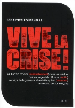 Bertrand.pt - Vive La Crise ! Ou L'Art De Répéter (Inlassablement) Dans Les Médias Qu'Il Est Urgent De Réformer (Enfin) Ce Pays De Feignants Et D'Assistés Qui Vit (Vraiment) Au-Dessus De Ses Moyens