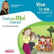Vive La Vie... En Famille Tome 5 ; C'Est Pas Moi, C'Est Lui ! Les Relations Fraternelles Et Les Défis Particuliers Aux Enfants Uniques