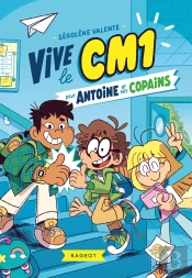 Vive Le Cm1 ! : Pour Antoine Et Ses Copains