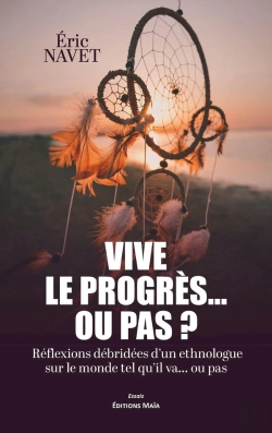 Bertrand.pt - Vive Le Progrès... Ou Pas ? Réflexions Débridées Dun Ethnologue Sur Le Monde Tel Qu'Il Va...