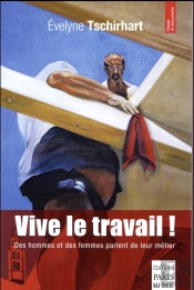 Vive Le Travail ! Des Hommes Et Des Femmes Parlent De Leur Métier