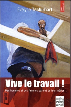 Bertrand.pt - Vive Le Travail ! Des Hommes Et Des Femmes Parlent De Leur Métier