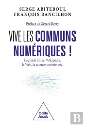 Vive Les Communs Numériques ! Logiciels Libres, Wikipedia, Le Web, La Science Ouverte, Etc.