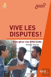 Vive Les Disputes ! : Bien Gérer Nos Différends