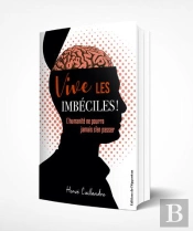 Vive Les Imbéciles ! L'Humanité Ne Pourra Jamais S'En Passer