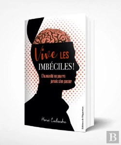 Bertrand.pt - Vive Les Imbéciles ! L'Humanité Ne Pourra Jamais S'En Passer