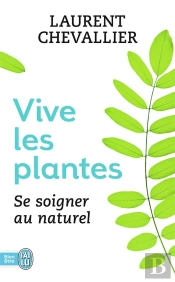 Vive Les Plantes ; Se Soigner Au Naturel