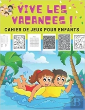 Vive Les Vacances ! Cahier De Jeux Pour Enfants - Mots Meles  Coloriages  Labyrinthes  Sudoku