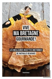 Vive Ma Bretagne Gourmande ! Les Meilleures Recettes Bretonnes De Nathalie Beauvais