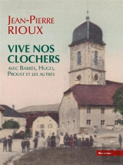Vive Nos Clochers : Avec Barrès, Hugo, Proust Et Les Autres