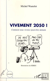 Vivement 2050 ! ; Comment Nous Vivrons (Peut-Être) Demain