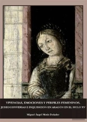 Vivencias, Emociones Y Perfiles Femeninos. Judeoconversas E Inquisición En Aragón En El Siglo Xv