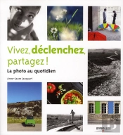 Vivez, Declenchez, Partagez  La Photo Au Quotidien