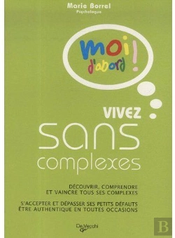 Bertrand.pt - Vivez Sans Complexe ; Découvrir, Comprendre Et Vaincre Tous Ses Complexes ; S'Accepter Et Dépasser Ses Petits Défauts, Être Authentique En Toutes Occasions