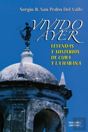 Vivido Ayer, Leyendas Y Misterios De Cuba Y La Habana