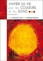 Vivifier Sa Vie Par Les Couleurs Et Les Sons