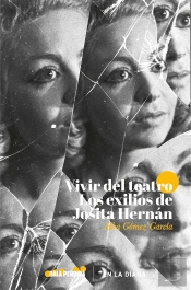 Vivir Del Teatro. Los Exilios De Josita Hernán