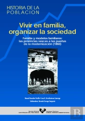 Vivir En Familia, Organizar La Sociedad. Familia Y Modelos Familiares: Las Provincias Vascas A Las P