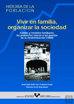 Bertrand.pt - Vivir En Familia, Organizar La Sociedad. Familia Y Modelos Familiares: Las Provincias Vascas A Las P