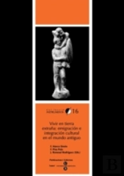 Vivir En Tierra Extraña: Emigración E Integración Cultural En El Mundo Antiguo