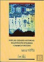 Vivir Las Ciudades Históricas: Recuperación Integrada Y Dinámica Funcional.