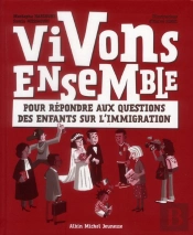 Vivons Ensemble- Pour Repondre Aux Questions Des Enfants Sur L'Immigration