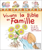 Vivons La Bible En Famille ; Plus De 100 Activités Pour Développer Les Valeurs Chrétiennes