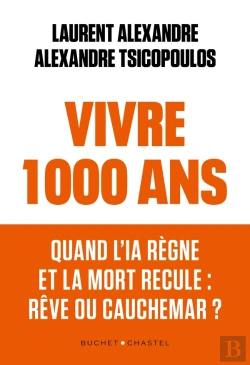 Bertrand.pt - Vivre 1 000 Ans : Quand L'Ia Règne Et La Mort Recule : Rêve Ou Cauchemar ?