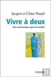 Vivre À Deux ; Bien Communiquer, Gérer Les Conflits