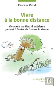 Vivre À La Bonne Distance : Comment Ma Liberté Intérieure Permet À L'Autre De Trouver La Sienne