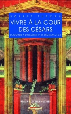 Bertrand.pt - Vivre À La Cour Des Césars ; D'Auguste À Dioclétien (Ier-Iiie Siècles Ap. J.-C.)