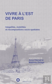Vivre À L'Est De Paris ; Inégalités, Mobilités Et Recopositions Socio-Spatiales