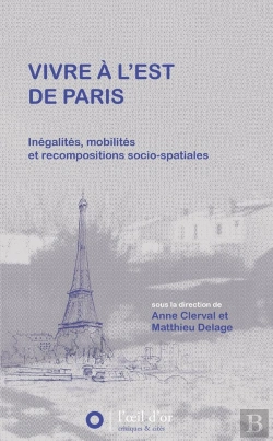Bertrand.pt - Vivre À L'Est De Paris ; Inégalités, Mobilités Et Recopositions Socio-Spatiales