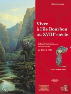 Bertrand.pt - Vivre À L'Île Bourbon Au Xviiie Siècle ; Usages, Moeurs Et Coutumes D'Une Colonie Française Sur La Route Des Indes De 1715 À 1789