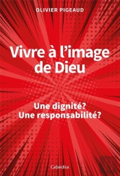 Vivre À L'Image De Dieu ; Une Dignité ? Une Responsabilité ?