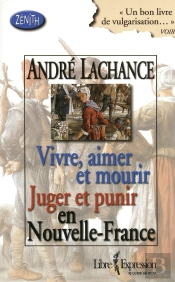 Vivre  Aimer Et Mourir Juger Et Punir En Nouvelle France