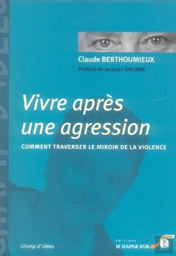 Bertrand.pt - Vivre Apres Une Agression ; Comment Traverser Le Miroir De La Violence