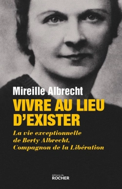 Bertrand.pt - Vivre Au Lieu D'Exister ; La Vie Exceptionnelle De Berty Albrecht, Compagnon De La Libération