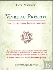 Vivre Au Present ; Les Cles De Votre Pouvoir Interieur