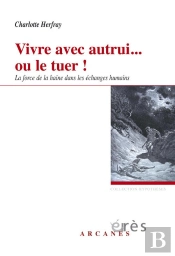 Vivre Avec Autrui... Ou Le Tuer ! La Force De La Haine Dans Les Échanges Humains